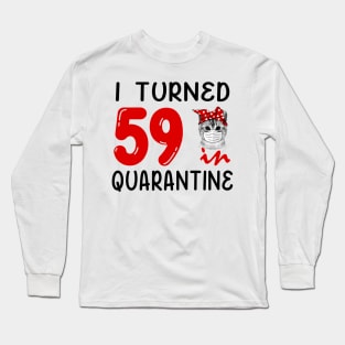 I Turned 59 In Quarantine Funny Cat Facemask Long Sleeve T-Shirt